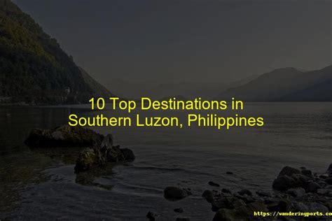 10 Top Destinations in Southern Luzon, Philippines .